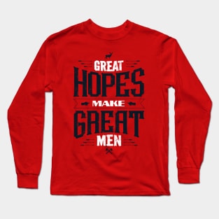 GREAT HOPES MAKE GREAT MEN Long Sleeve T-Shirt